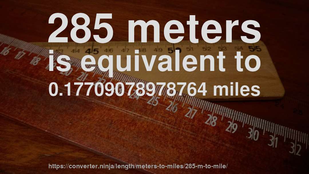 285 meters is equivalent to 0.17709078978764 miles