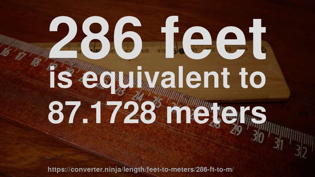 286 feet is equivalent to 87.1728 meters