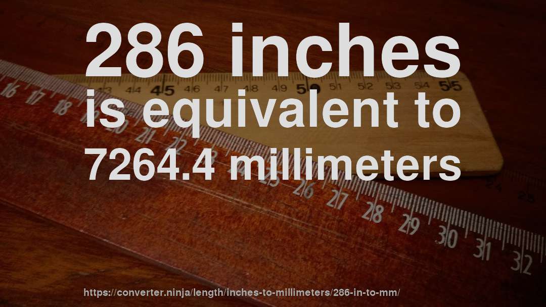 286 inches is equivalent to 7264.4 millimeters