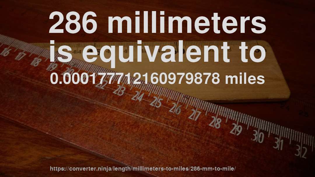286 millimeters is equivalent to 0.000177712160979878 miles