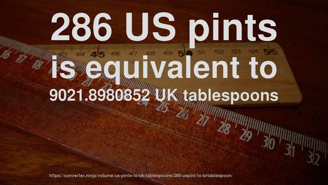 286 US pints is equivalent to 9021.8980852 UK tablespoons