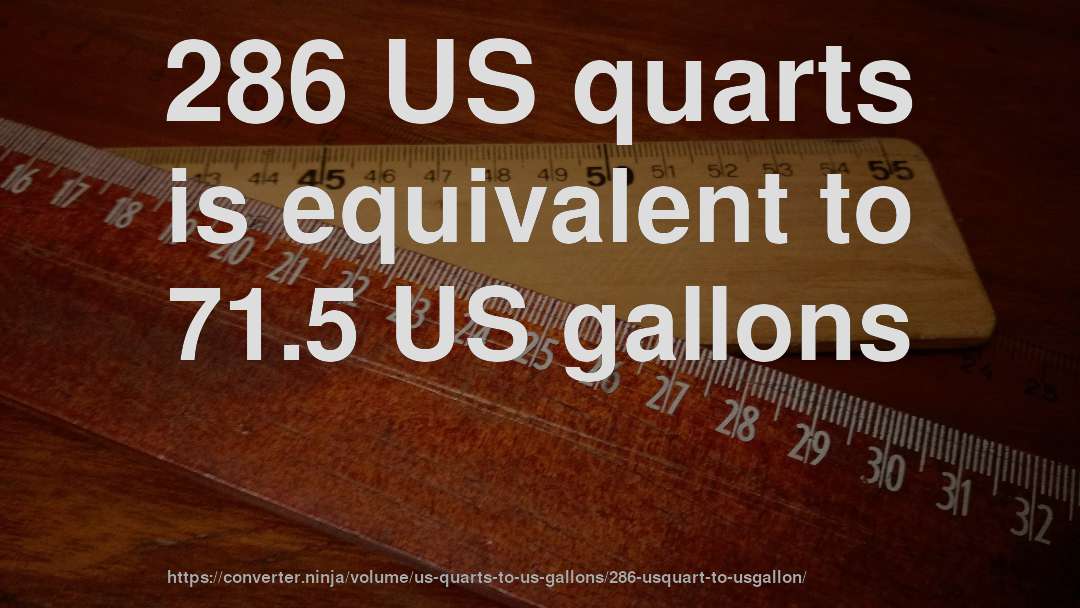 286 US quarts is equivalent to 71.5 US gallons