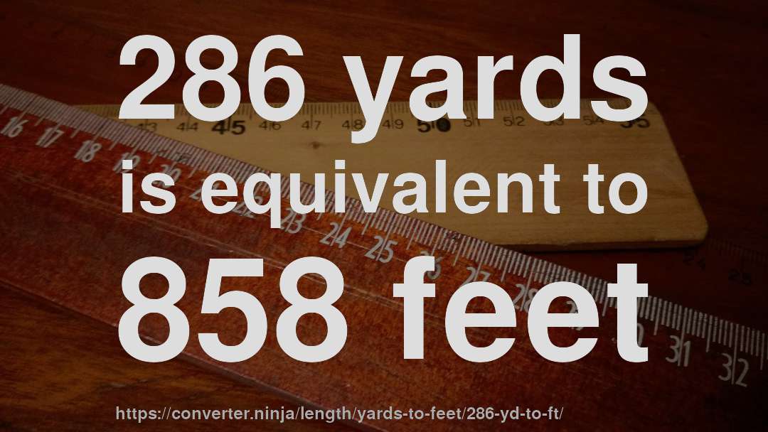 286 yards is equivalent to 858 feet