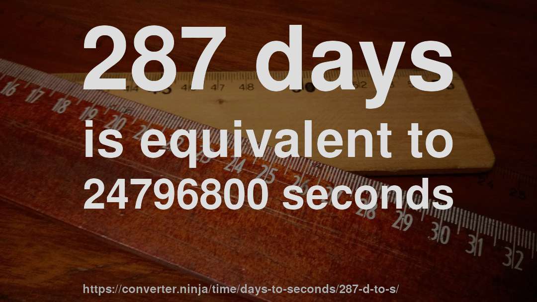 287 days is equivalent to 24796800 seconds