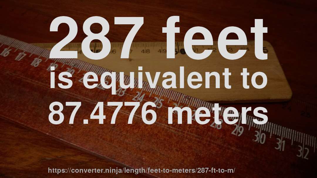 287 feet is equivalent to 87.4776 meters