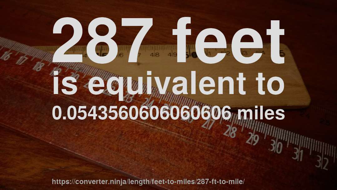 287 feet is equivalent to 0.0543560606060606 miles