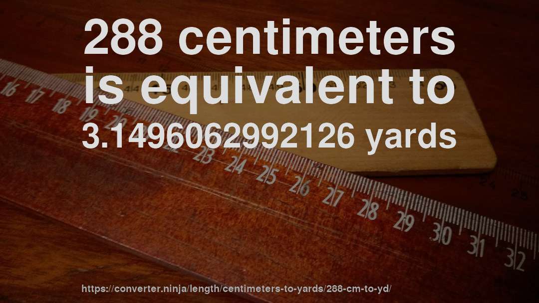 288 centimeters is equivalent to 3.1496062992126 yards