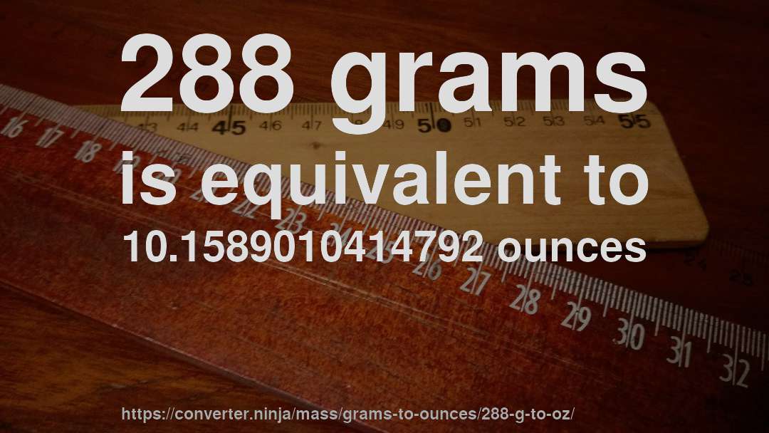 288 grams is equivalent to 10.1589010414792 ounces