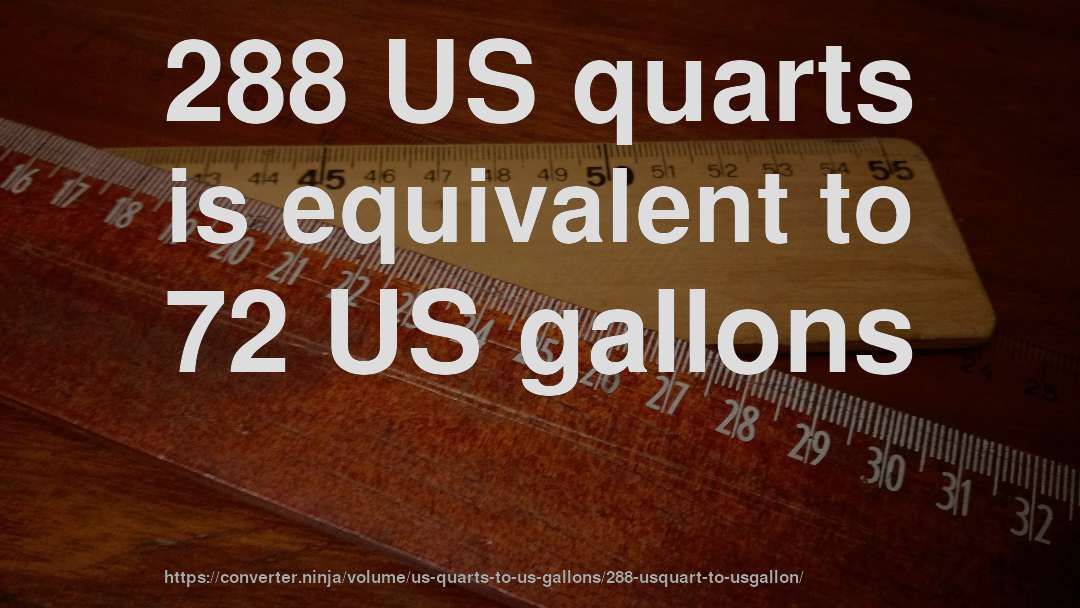 288 US quarts is equivalent to 72 US gallons