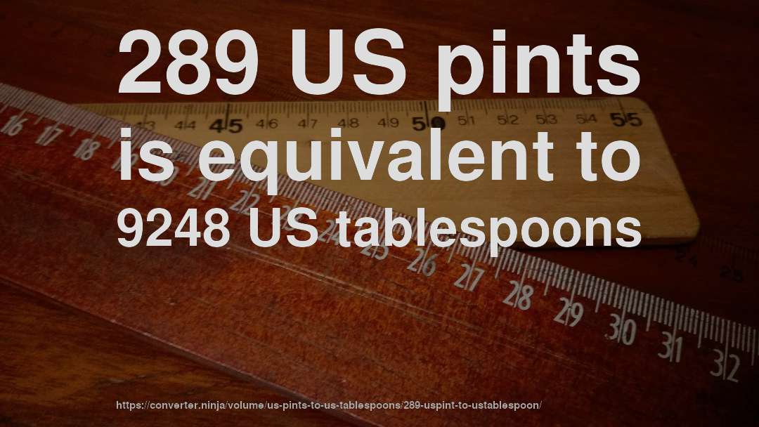 289 US pints is equivalent to 9248 US tablespoons