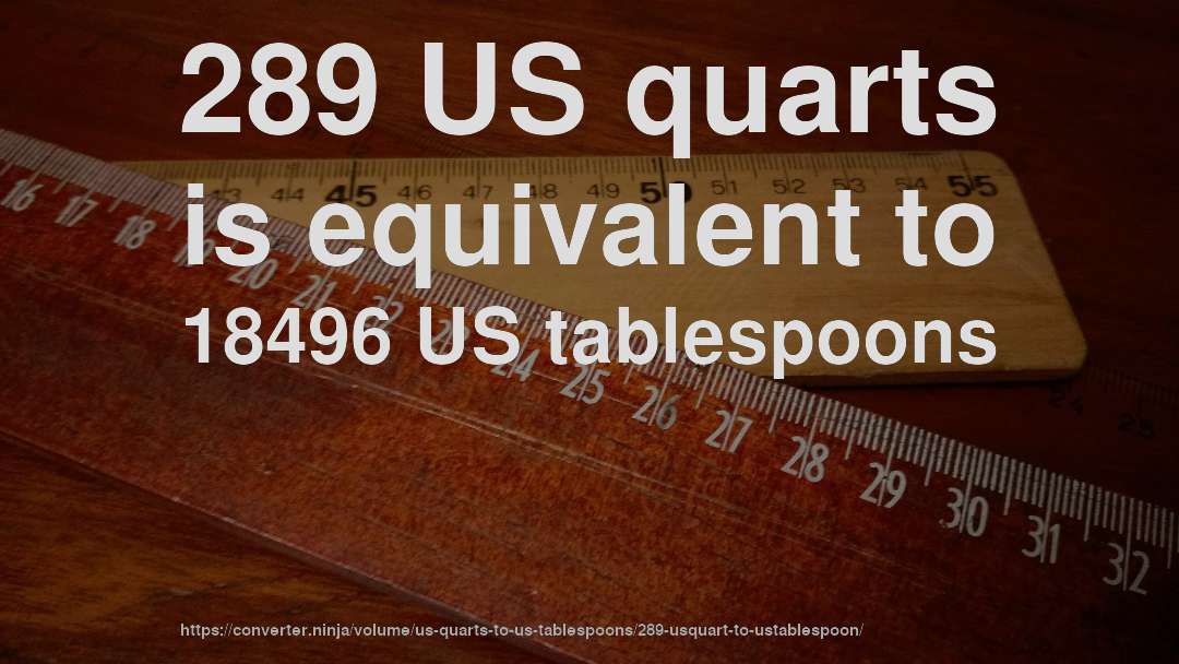 289 US quarts is equivalent to 18496 US tablespoons