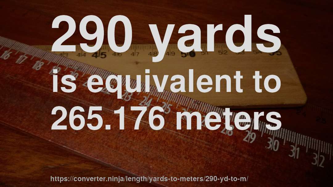 290 yards is equivalent to 265.176 meters