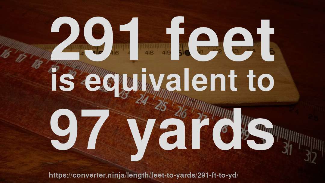 291 feet is equivalent to 97 yards