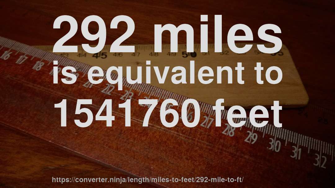 292 miles is equivalent to 1541760 feet