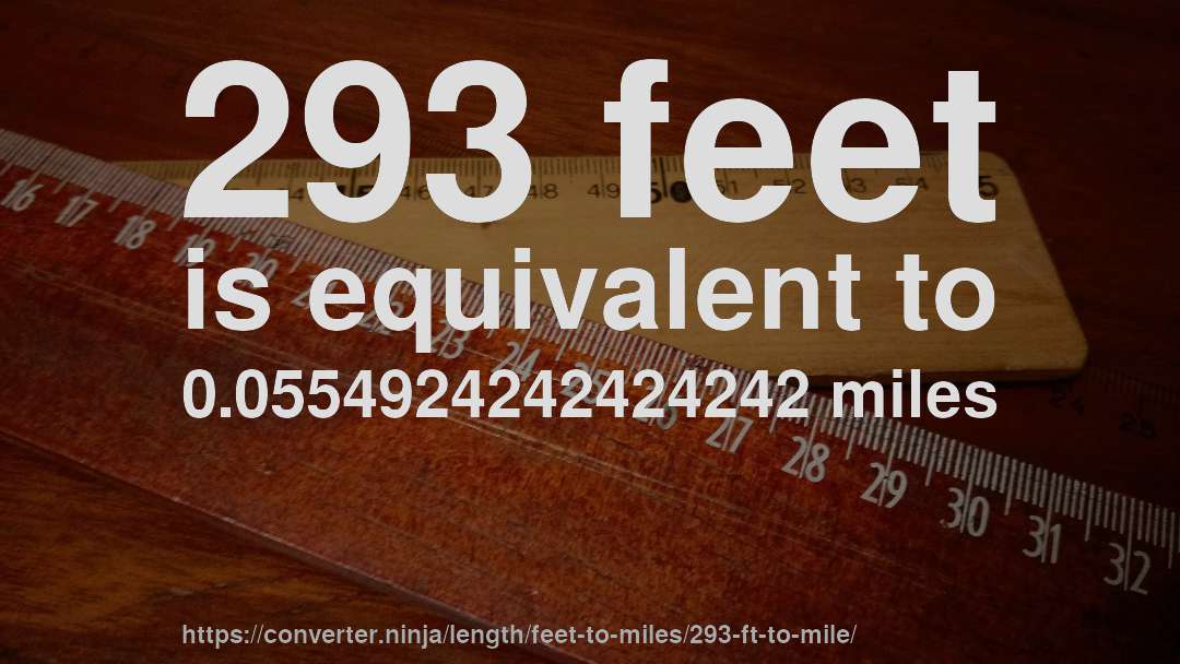293 feet is equivalent to 0.0554924242424242 miles