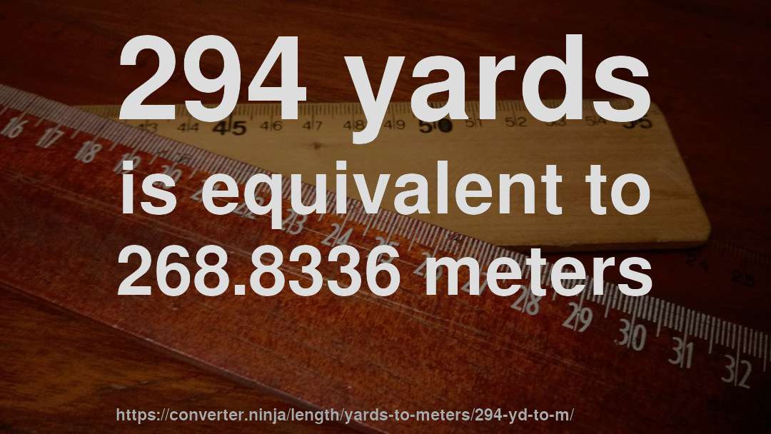 294 yards is equivalent to 268.8336 meters