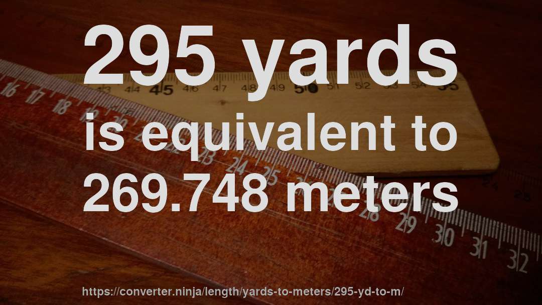 295 yards is equivalent to 269.748 meters