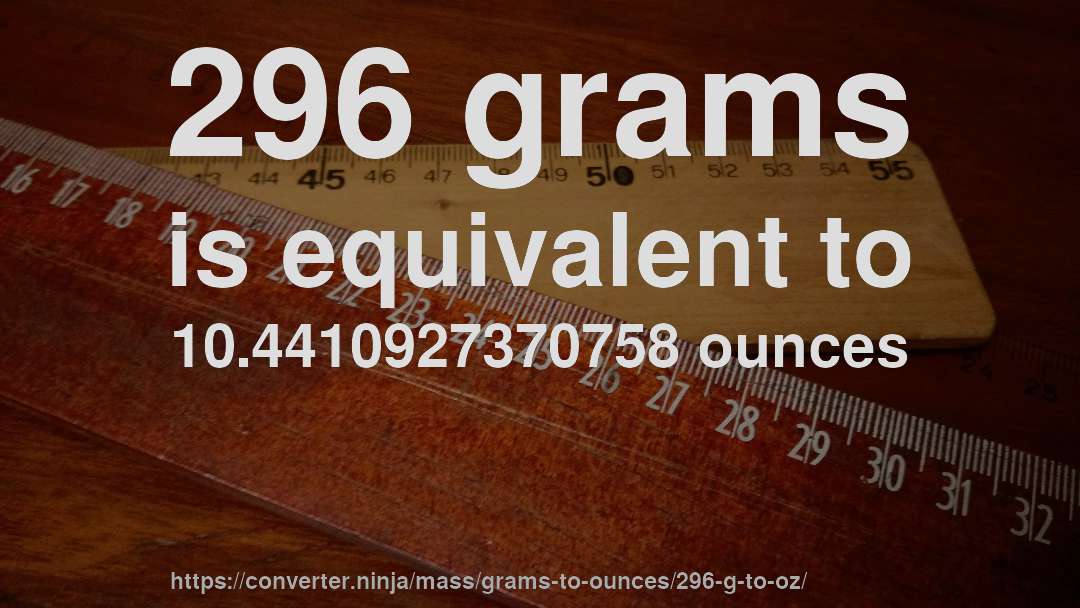 296 grams is equivalent to 10.4410927370758 ounces