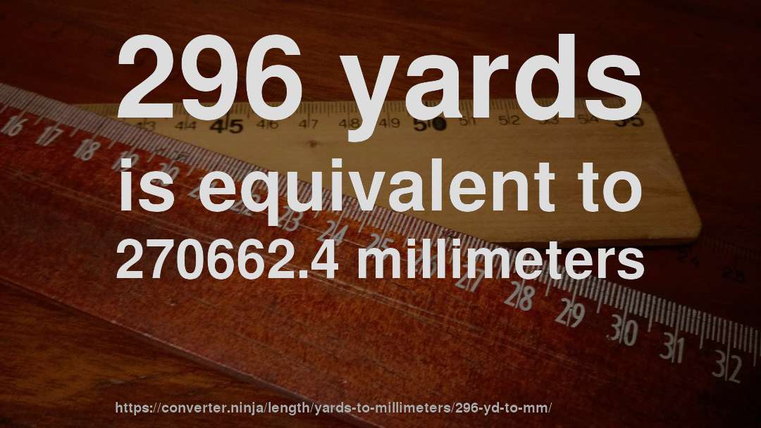 296 yards is equivalent to 270662.4 millimeters