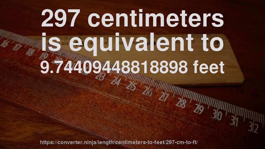 297 centimeters is equivalent to 9.74409448818898 feet