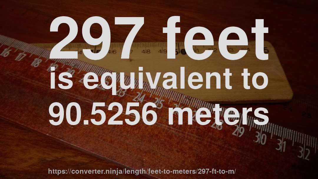 297 feet is equivalent to 90.5256 meters