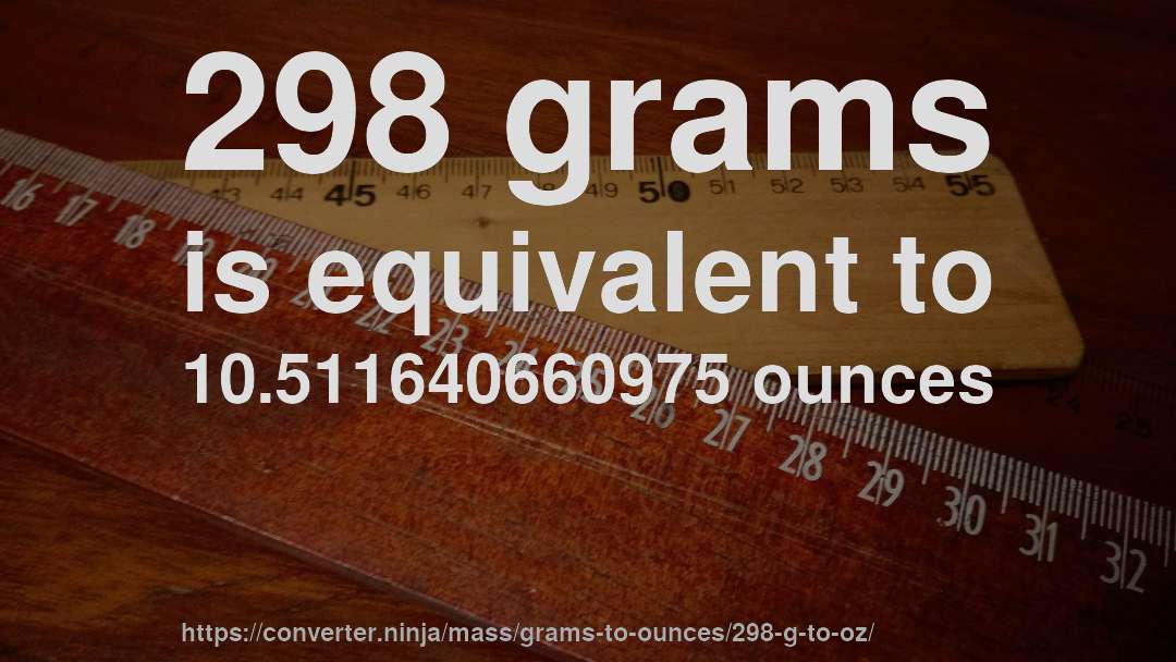 298 grams is equivalent to 10.511640660975 ounces