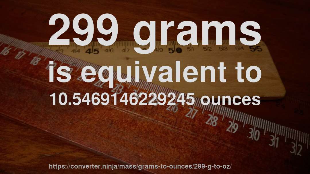 299 grams is equivalent to 10.5469146229245 ounces