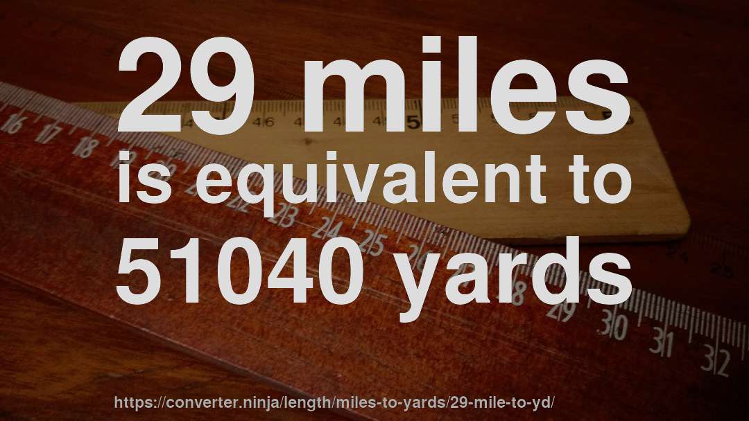 29 miles is equivalent to 51040 yards