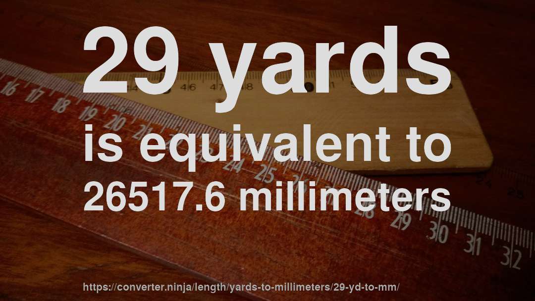 29 yards is equivalent to 26517.6 millimeters