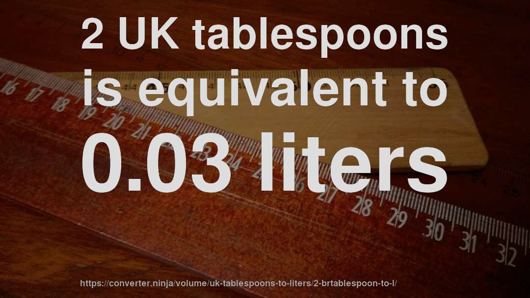 2 UK tablespoons is equivalent to 0.03 liters
