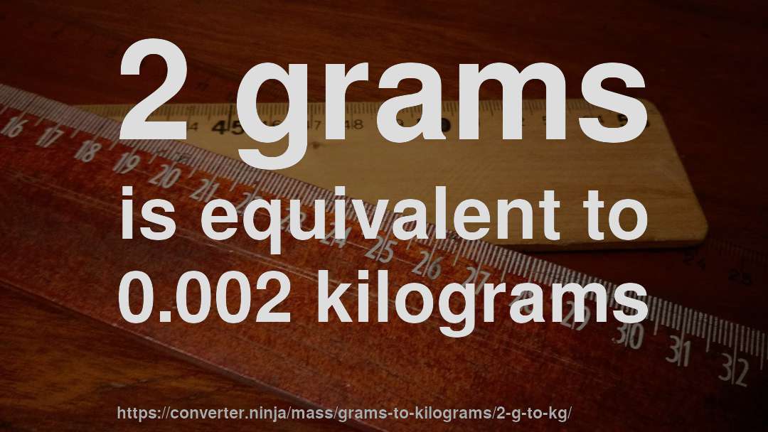 2 grams is equivalent to 0.002 kilograms