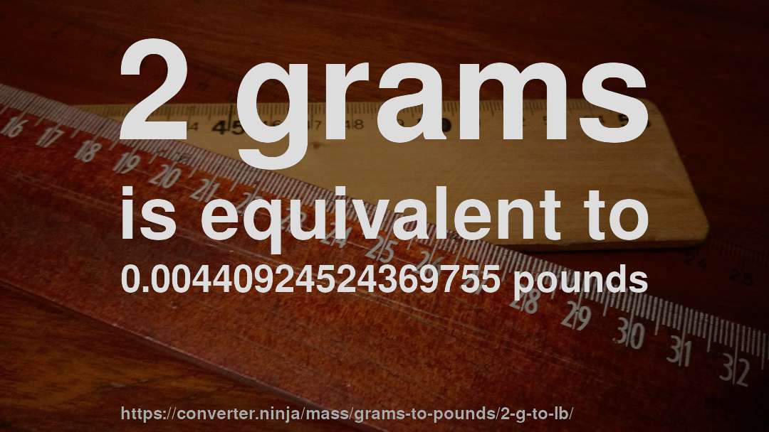 2 grams is equivalent to 0.00440924524369755 pounds