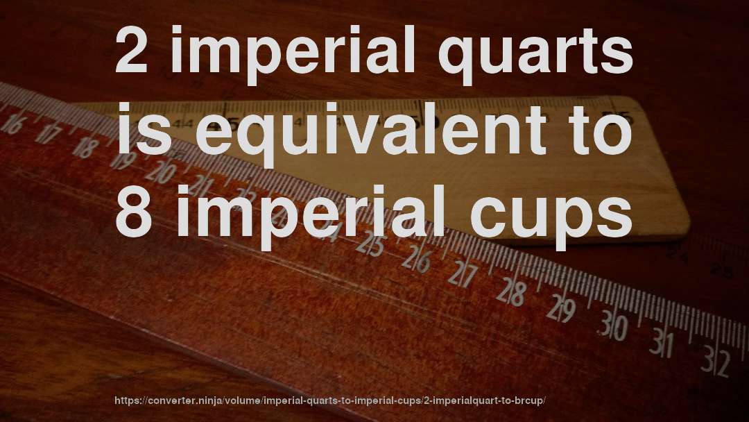 2 imperial quarts is equivalent to 8 imperial cups
