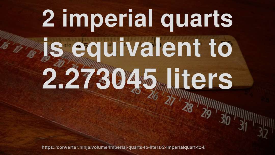 2 imperial quarts is equivalent to 2.273045 liters