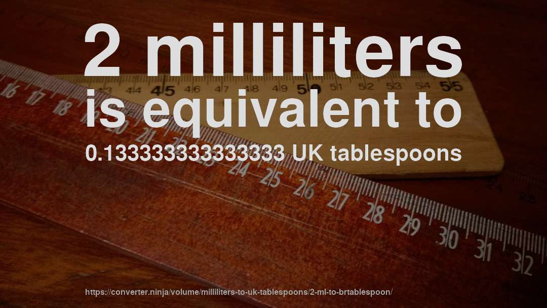 2 milliliters is equivalent to 0.133333333333333 UK tablespoons