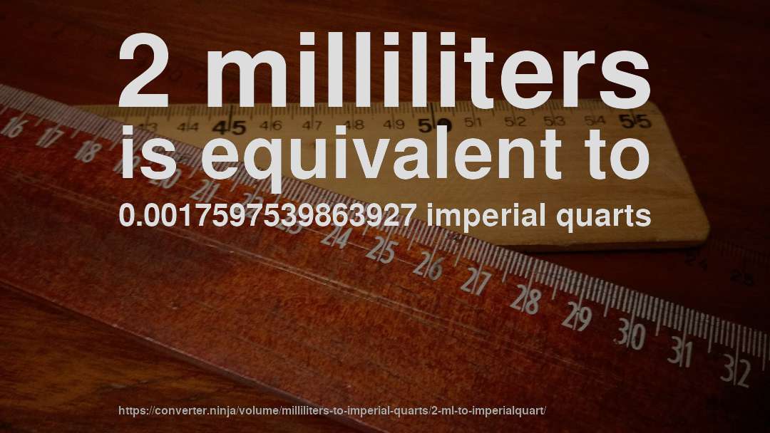 2 milliliters is equivalent to 0.0017597539863927 imperial quarts