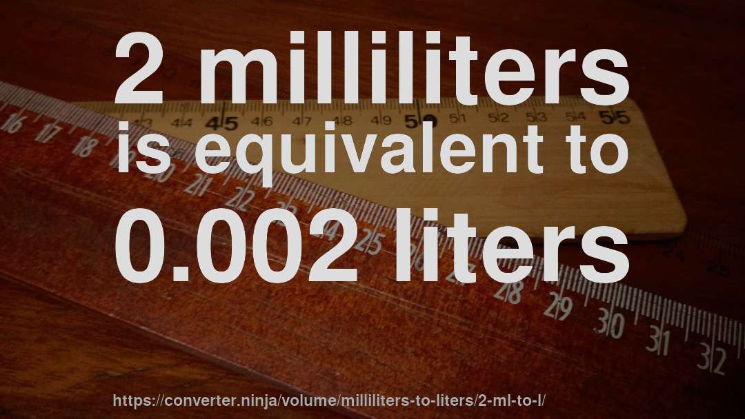2 milliliters is equivalent to 0.002 liters