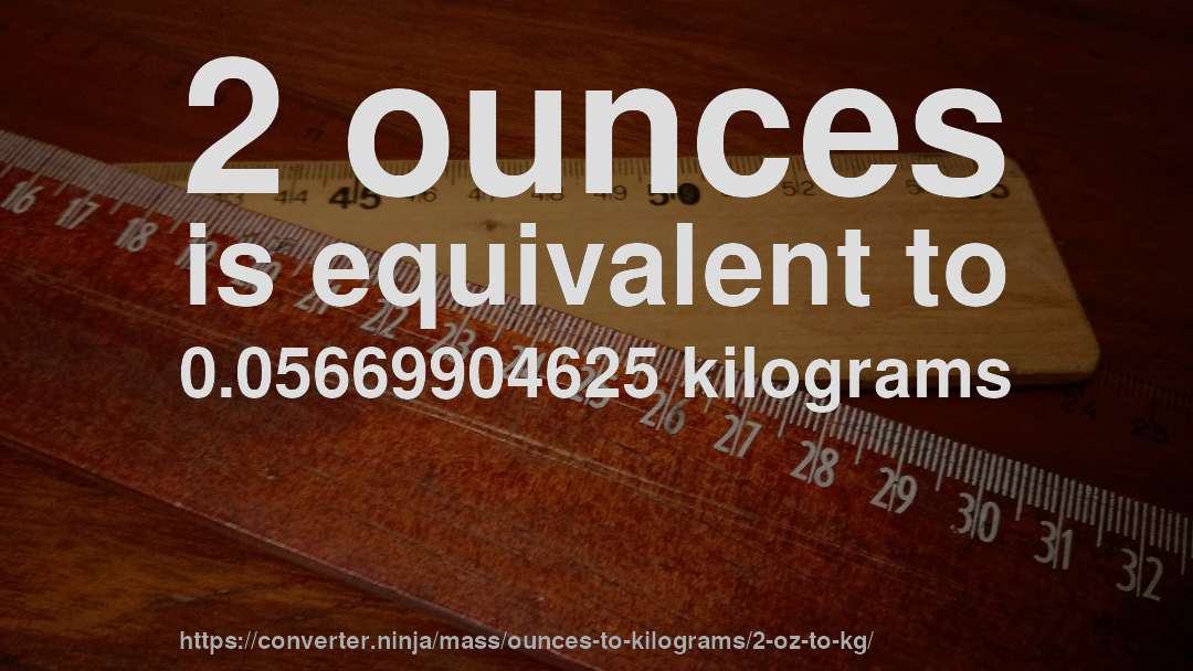 2 ounces is equivalent to 0.05669904625 kilograms