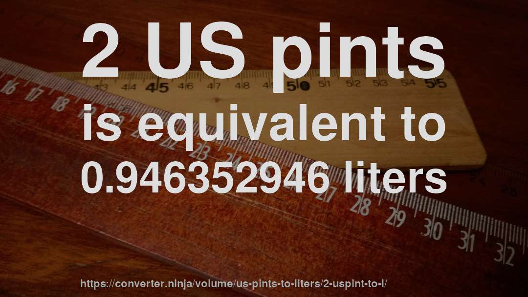 2 US pints is equivalent to 0.946352946 liters