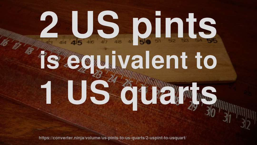 2 US pints is equivalent to 1 US quarts