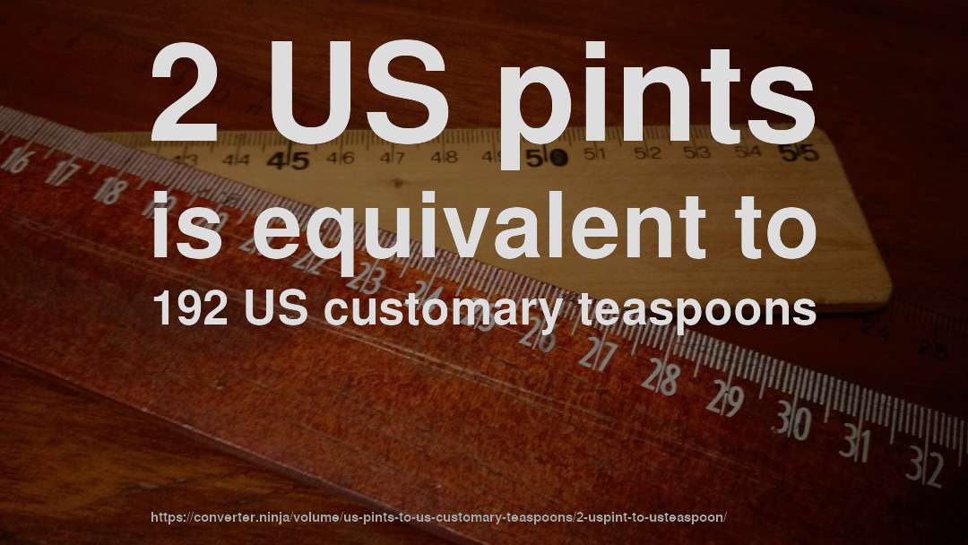 2 US pints is equivalent to 192 US customary teaspoons
