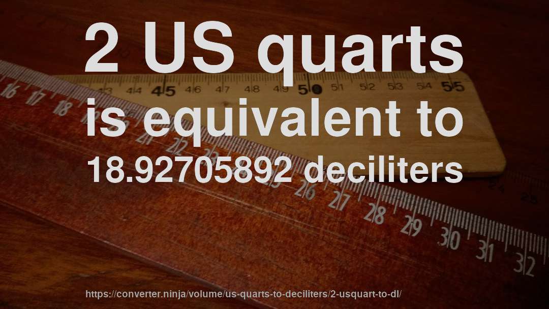 2 US quarts is equivalent to 18.92705892 deciliters