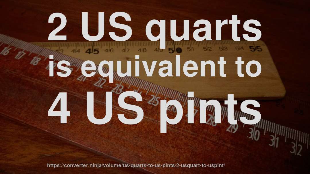 2 US quarts is equivalent to 4 US pints