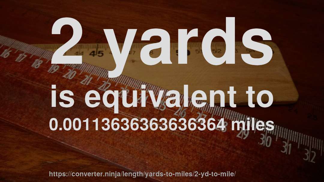 2 yards is equivalent to 0.00113636363636364 miles