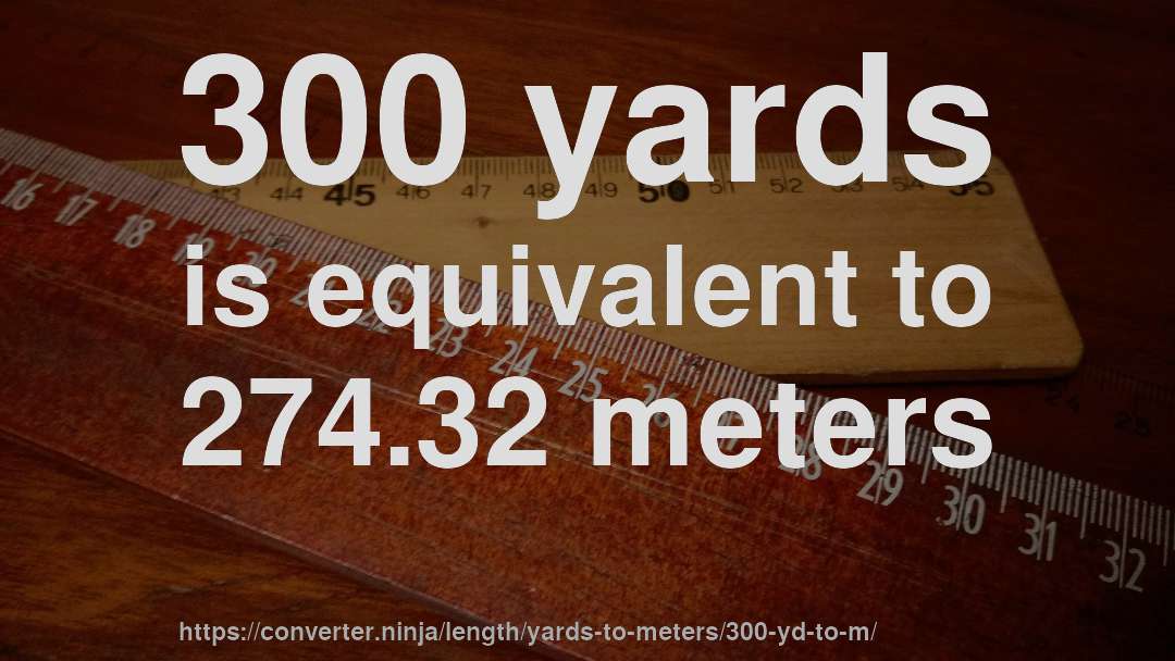 300 yards is equivalent to 274.32 meters
