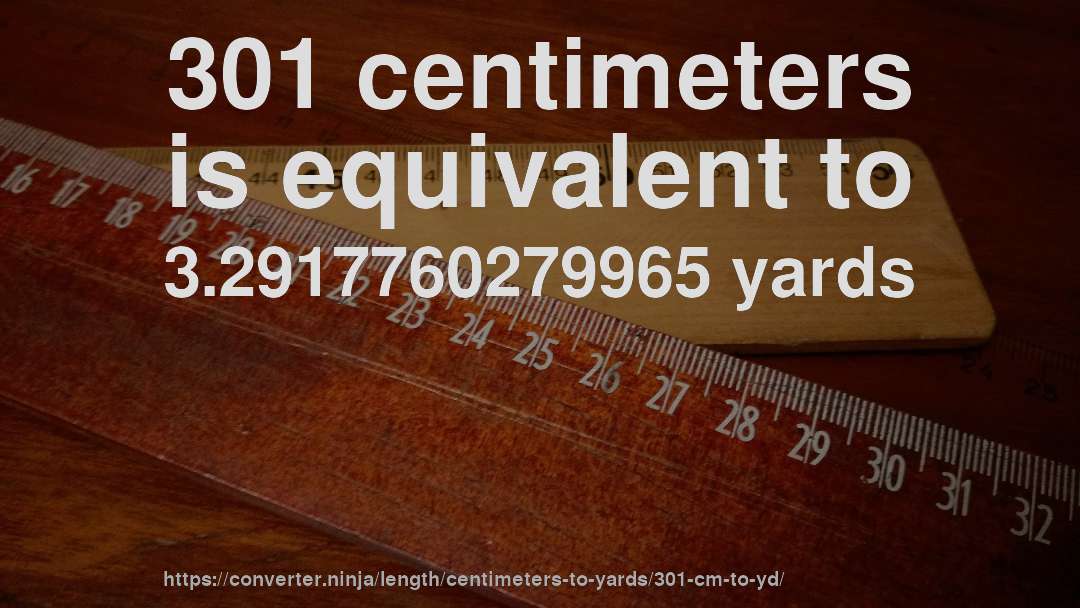 301 centimeters is equivalent to 3.2917760279965 yards