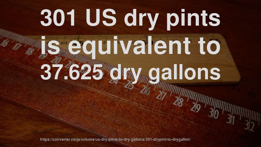 301 US dry pints is equivalent to 37.625 dry gallons