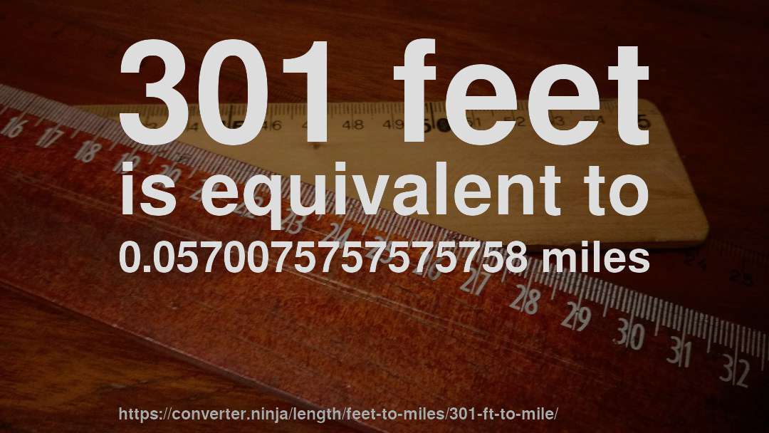 301 feet is equivalent to 0.0570075757575758 miles