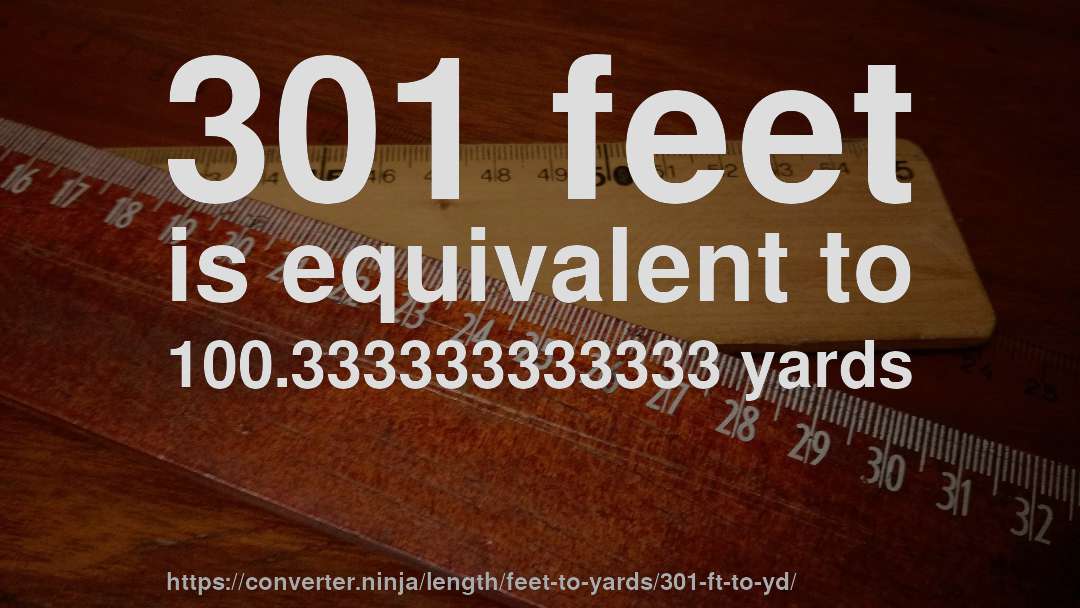 301 feet is equivalent to 100.333333333333 yards