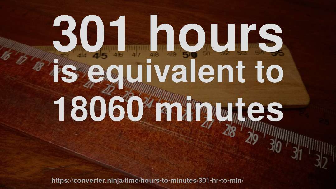 301 hours is equivalent to 18060 minutes